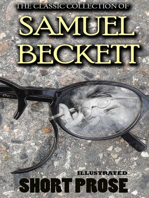 cover image of The Classic Collection of Samuel Beckett. Short Prose. Illustrated